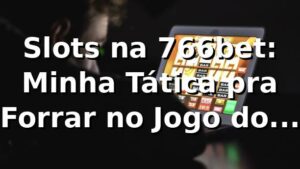 Slots na 766bet: Minha Tática pra Forrar no Jogo do Tigrinho (e outros!) 🐯